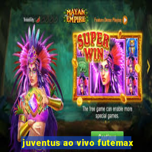 juventus ao vivo futemax